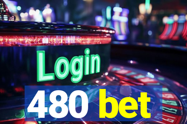 480 bet